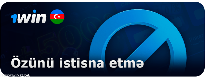 1Win saytında özünü xaric etmə haqqında